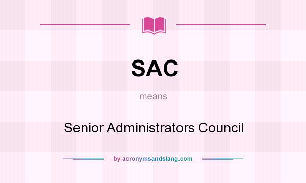 What does SAC mean? It stands for Senior Administrators Council