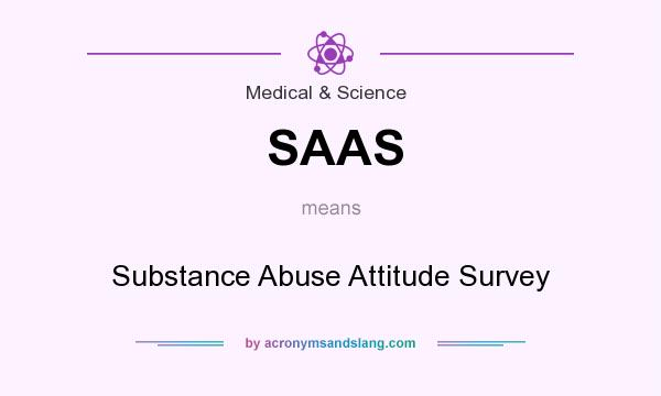 What does SAAS mean? It stands for Substance Abuse Attitude Survey