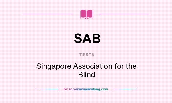 What does SAB mean? It stands for Singapore Association for the Blind