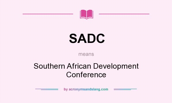 What does SADC mean? It stands for Southern African Development Conference