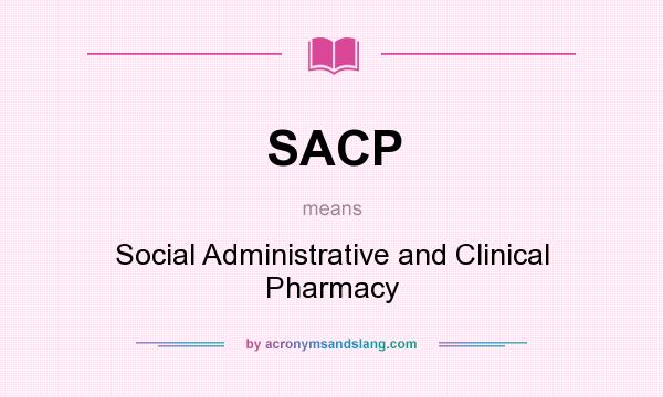 What does SACP mean? It stands for Social Administrative and Clinical Pharmacy