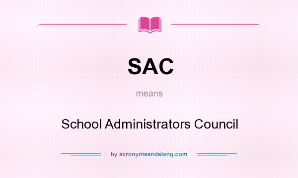 What does SAC mean? It stands for School Administrators Council