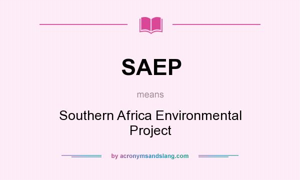 What does SAEP mean? It stands for Southern Africa Environmental Project