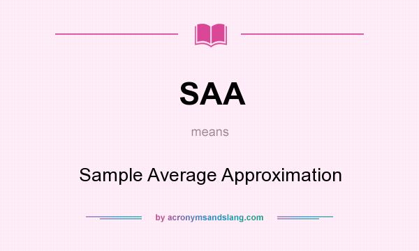 What does SAA mean? It stands for Sample Average Approximation