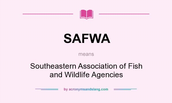 What does SAFWA mean? It stands for Southeastern Association of Fish and Wildlife Agencies