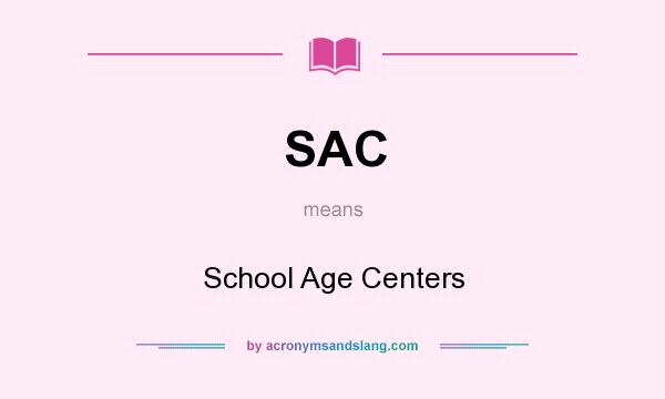 What does SAC mean? It stands for School Age Centers