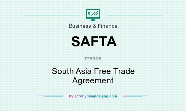 What does SAFTA mean? It stands for South Asia Free Trade Agreement
