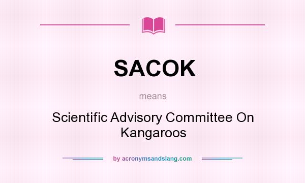 What does SACOK mean? It stands for Scientific Advisory Committee On Kangaroos