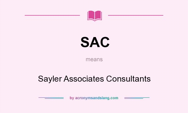 What does SAC mean? It stands for Sayler Associates Consultants