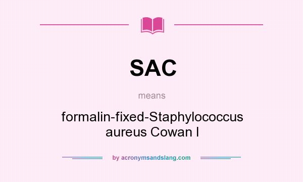 What does SAC mean? It stands for formalin-fixed-Staphylococcus aureus Cowan I