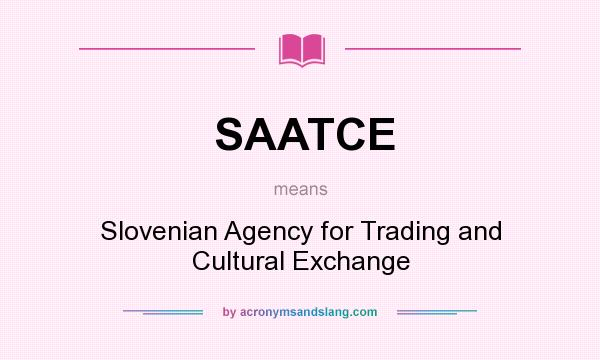 What does SAATCE mean? It stands for Slovenian Agency for Trading and Cultural Exchange