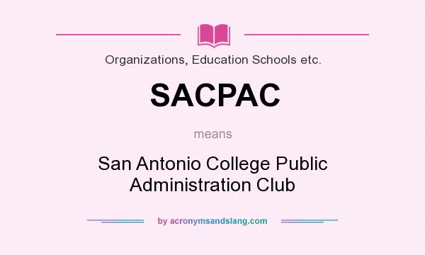 What does SACPAC mean? It stands for San Antonio College Public Administration Club