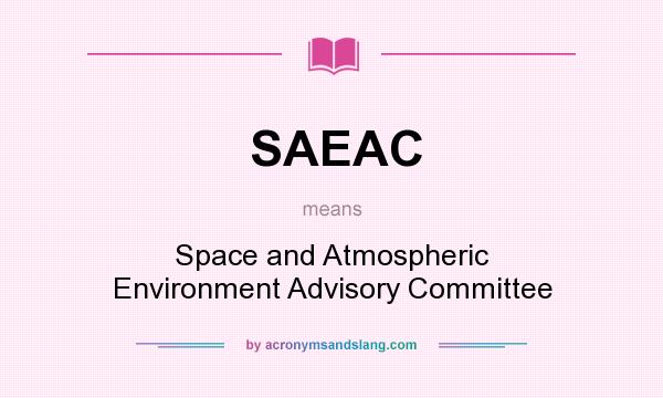 What does SAEAC mean? It stands for Space and Atmospheric Environment Advisory Committee