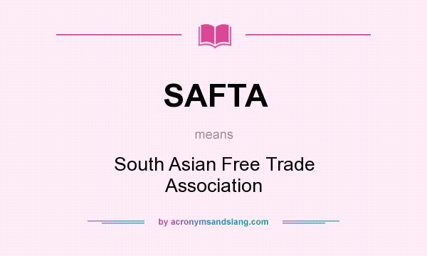What does SAFTA mean? It stands for South Asian Free Trade Association