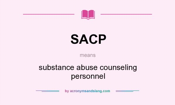 What does SACP mean? It stands for substance abuse counseling personnel