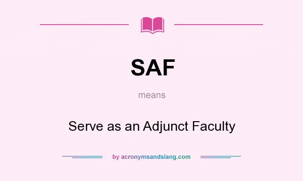 What does SAF mean? It stands for Serve as an Adjunct Faculty