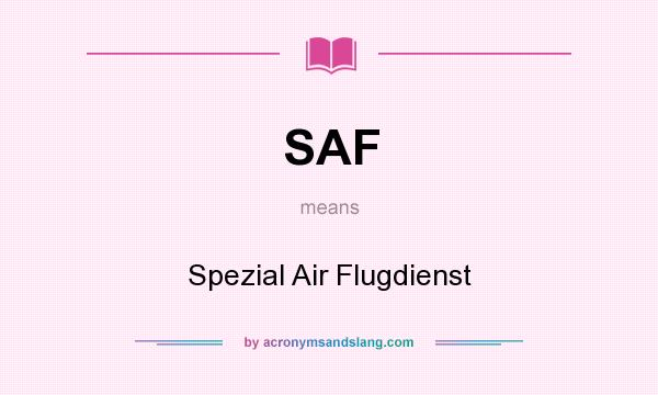 What does SAF mean? It stands for Spezial Air Flugdienst