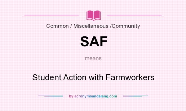 What does SAF mean? It stands for Student Action with Farmworkers