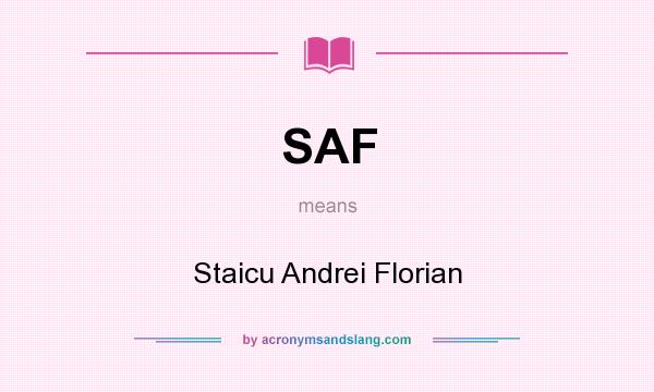 What does SAF mean? It stands for Staicu Andrei Florian