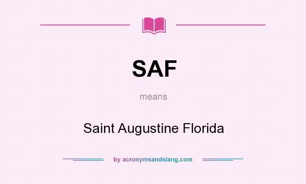 What does SAF mean? It stands for Saint Augustine Florida