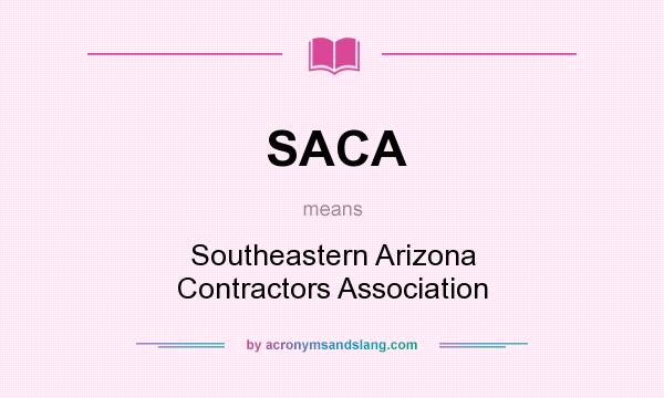 What does SACA mean? It stands for Southeastern Arizona Contractors Association
