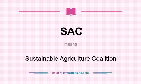 What does SAC mean? It stands for Sustainable Agriculture Coalition