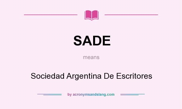 What does SADE mean? It stands for Sociedad Argentina De Escritores