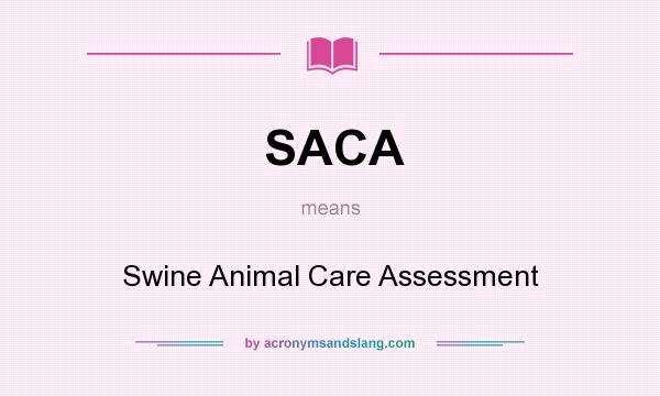 What does SACA mean? It stands for Swine Animal Care Assessment
