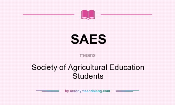 What does SAES mean? It stands for Society of Agricultural Education Students