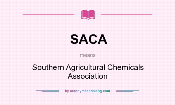 What does SACA mean? It stands for Southern Agricultural Chemicals Association