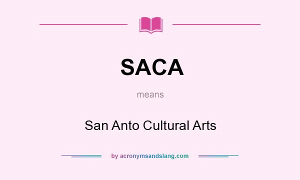 What does SACA mean? It stands for San Anto Cultural Arts