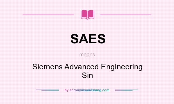 What does SAES mean? It stands for Siemens Advanced Engineering Sin