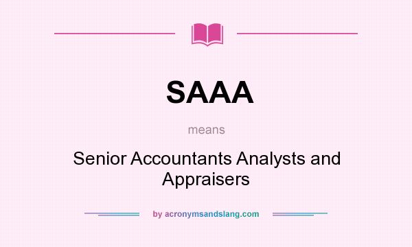 What does SAAA mean? It stands for Senior Accountants Analysts and Appraisers