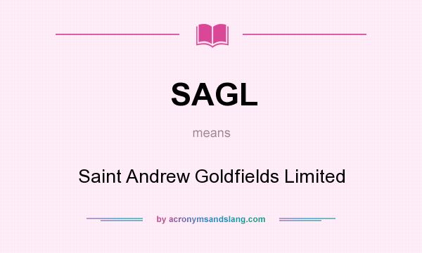 What does SAGL mean? It stands for Saint Andrew Goldfields Limited