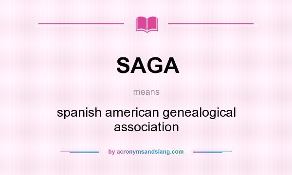 What does SAGA mean? It stands for spanish american genealogical association