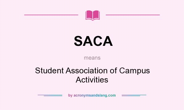 What does SACA mean? It stands for Student Association of Campus Activities