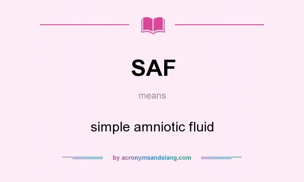What does SAF mean? It stands for simple amniotic fluid
