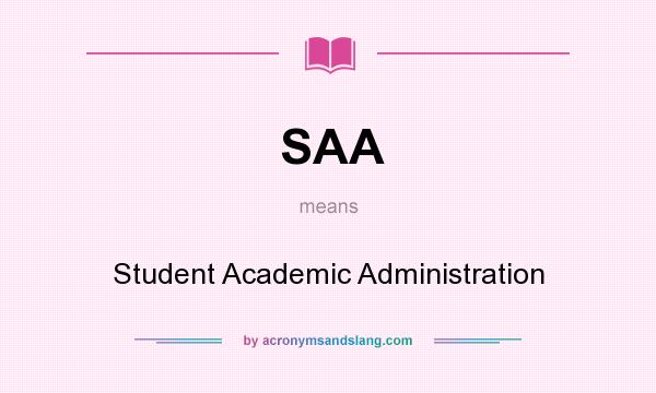 What does SAA mean? It stands for Student Academic Administration