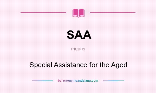 What does SAA mean? It stands for Special Assistance for the Aged