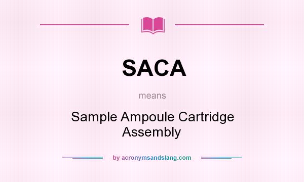 What does SACA mean? It stands for Sample Ampoule Cartridge Assembly