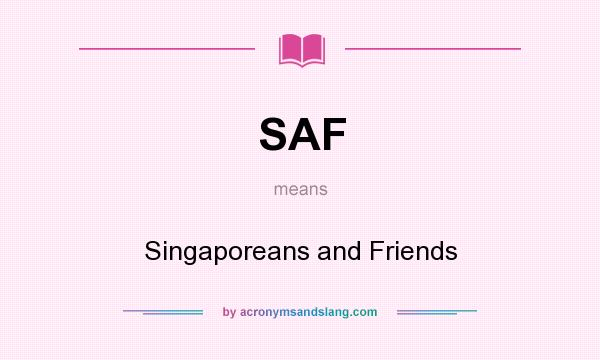 What does SAF mean? It stands for Singaporeans and Friends