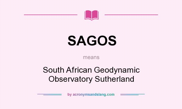 What does SAGOS mean? It stands for South African Geodynamic Observatory Sutherland