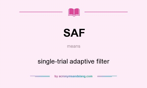 What does SAF mean? It stands for single-trial adaptive filter
