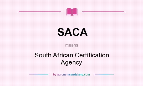 What does SACA mean? It stands for South African Certification Agency