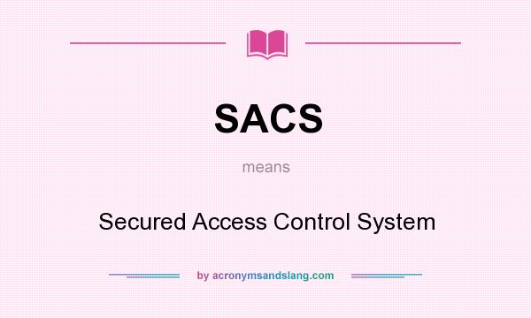 What does SACS mean? It stands for Secured Access Control System