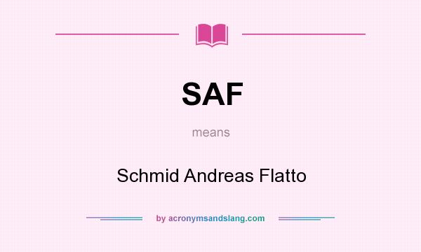 What does SAF mean? It stands for Schmid Andreas Flatto