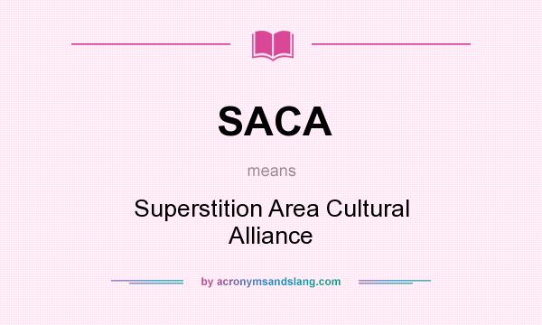 What does SACA mean? It stands for Superstition Area Cultural Alliance