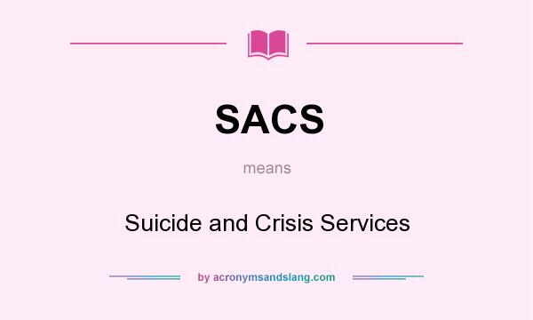What does SACS mean? It stands for Suicide and Crisis Services