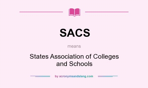 What does SACS mean? It stands for States Association of Colleges and Schools
