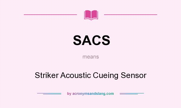 What does SACS mean? It stands for Striker Acoustic Cueing Sensor